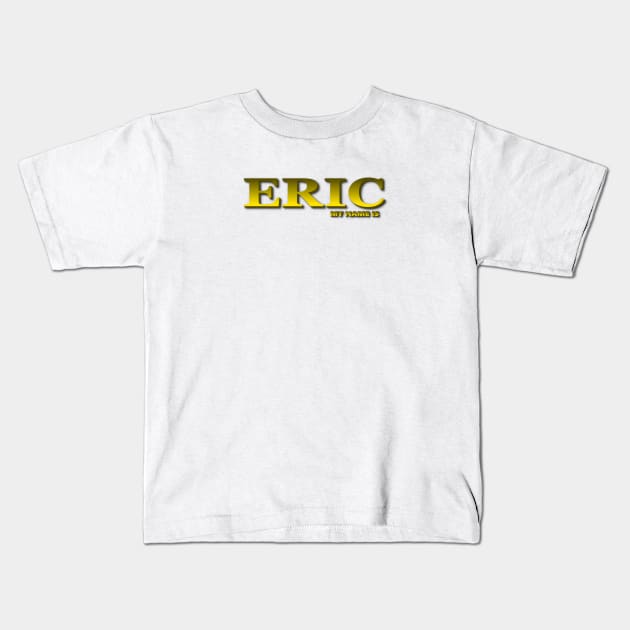 ERIC. MY NAME IS ERIC. SAMER BRASIL Kids T-Shirt by Samer Brasil